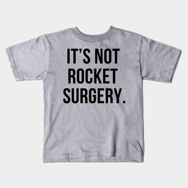 It's not rocket surgery- a funny saying saying design Kids T-Shirt by C-Dogg